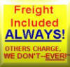 Freight Included Always - Others Charge WE Don't
